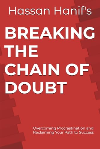 Breaking the Chains of Doubt: Overcoming Procrastination and Reclaiming Your Path to Success von Independently published