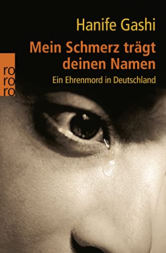 Mein Schmerz trägt deinen Namen: Ein Ehrenmord in Deutschland von Rowohlt Taschenbuch
