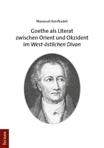 Goethe als Literat zwischen Orient und Okzident im „West-östlichen Divan“ von Tectum Wissenschaftsverlag