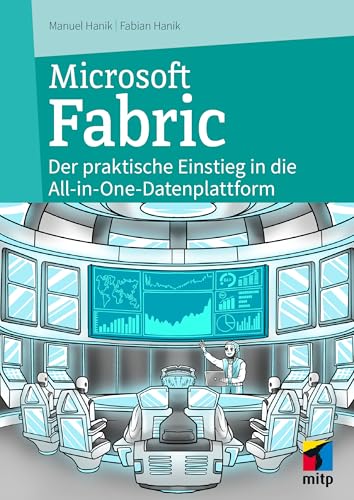 Microsoft Fabric: Der praktische Einstieg in die All-In-One-Datenplattform für Data Science & Co. (mitp Professional) von mitp