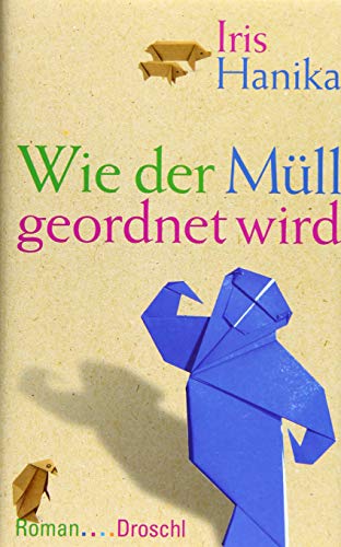 Wie der Müll geordnet wird: Roman von Literaturverlag Droschl