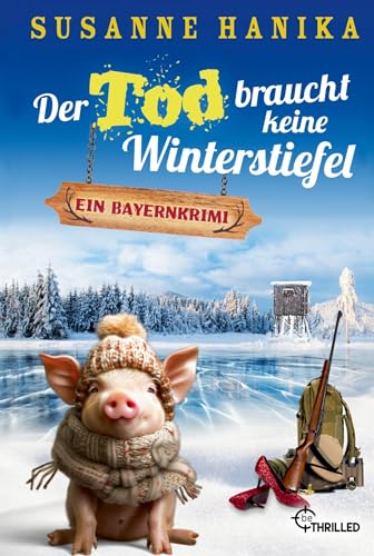 Der Tod braucht keine Winterstiefel: Ein Bayernkrimi (Sofia und die Hirschgrund-Morde) von beTHRILLED