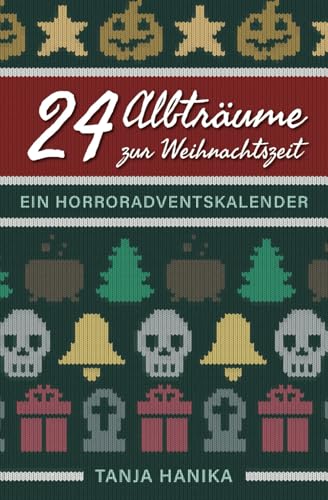 24 Albträume zur Weihnachtszeit: Ein Horroradventskalender von Independently published