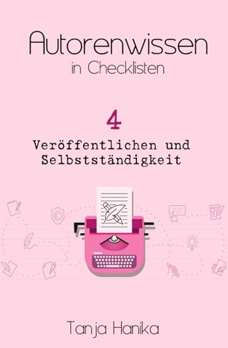 Autorenwissen in Checklisten 4: Veröffentlichen und Selbstständigkeit von Independently published