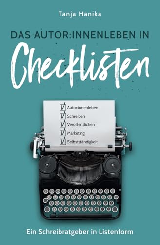 Das Autor:innenleben in Checklisten: Ein Schreibratgeber in Listenform von Independently published