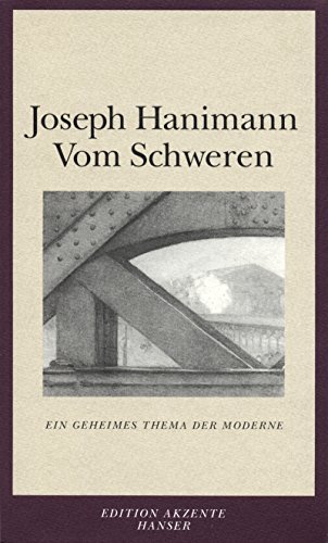 Vom Schweren: Ein geheimes Thema der Moderne