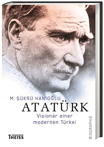 Atatürk: Visionär einer modernen Türkei von Wbg Theiss