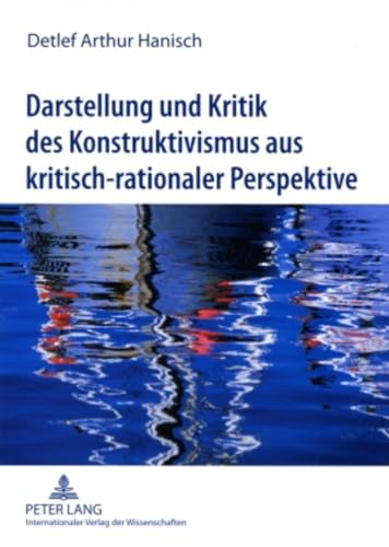 Darstellung und Kritik des Konstruktivismus aus kritisch-rationaler Perspektive: Zur Frage nach der Existenz der Realität und ihrer objektiven Erkennbarkeit