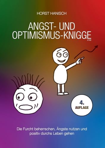Angst- und Optimismus-Knigge 2100: Die Furcht beherrschen, Ängste nutzen und positiv durchs Leben gehen (Lebenseinstellung) von BoD – Books on Demand
