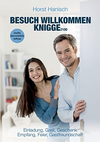 Besuch willkommen Knigge 2100: Einladung, Gast, Geschenk - Empfang, Feier, Gastfreundschaft von BoD – Books on Demand