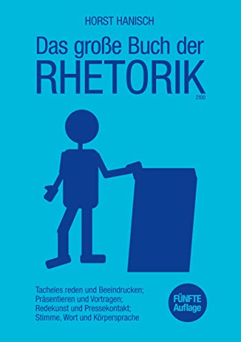 Das große Buch der Rhetorik 2100: Tacheles reden und Beeindrucken; Präsentieren und Vortragen; Redekunst und Pressekontakt; Stimme, Wort und ... Skills, Rhetorik, Kommunikation, Band 2) von Books on Demand