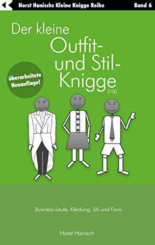 Der kleine Outfit- und Stil-Knigge 2100: Business-Leute, Kleidung, Stil und Form (Der kleine Knigge-Ratgeber) von Books on Demand