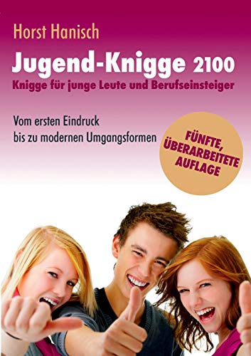 Jugend-Knigge 2100: Knigge für junge Leute und Berufseinsteiger - Vom ersten Eindruck bis zu modernen Umgangsformen