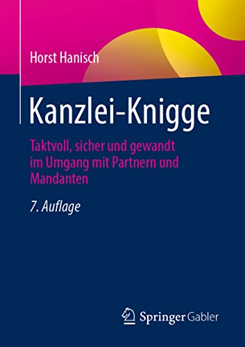 Kanzlei-Knigge: Taktvoll, sicher und gewandt im Umgang mit Partnern und Mandanten von Springer Gabler