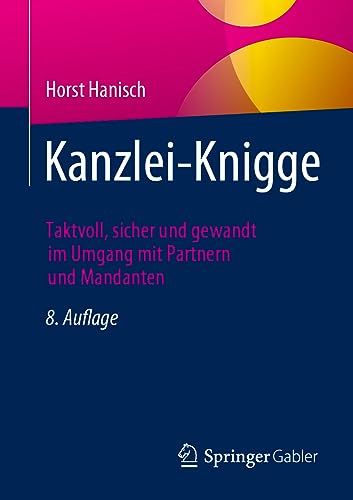 Kanzlei-Knigge: Taktvoll, sicher und gewandt im Umgang mit Partnern und Mandanten von Springer Gabler