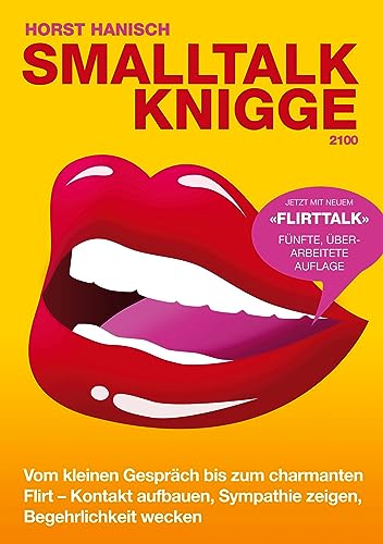 Smalltalk-Knigge 2100: Vom kleinen Gespräch bis zum charmanten Flirt - Kontakt aufbauen, Sympathie zeigen, Begehrlichkeit wecken von Books on Demand