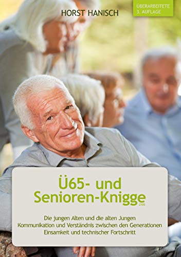 Ü65- und Senioren-Knigge 2100: Die jungen Alten und die alten Jungen - Kommunikation und Verständnis zwischen den Generationen - Einsamkeit und technischer Fortschritt von Books on Demand