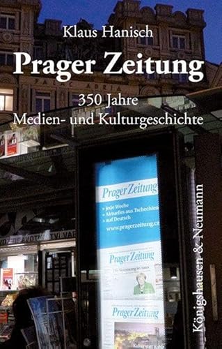 Prager Zeitung: 350 Jahre Medien- und Kulturgeschichte von Königshausen u. Neumann