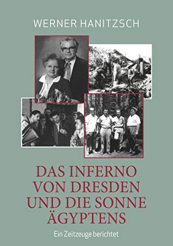 Das Inferno von Dresden und die Sonne Ägyptens: Ein Zeitzeuge berichtet von Books on Demand