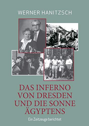 Das Inferno von Dresden und die Sonne Ägyptens: Ein Zeitzeuge berichtet Das Inferno von Dresden und die Sonne Ägyptens: Ein Zeitzeuge berichtet