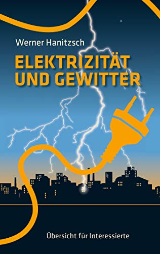 Elektrizität und Gewitter: Übersicht für Interessierte von Books on Demand