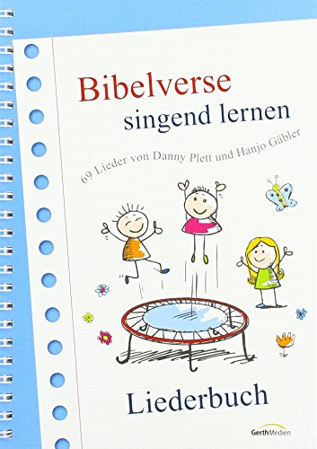 Bibelverse singend lernen - Liederbuch: 69 Lieder von Danny Plett und Hanjo Gäbler von Gerth Medien Musikverlag