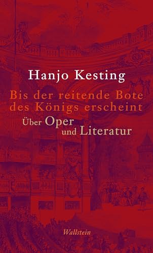 Bis der reitende Bote des Königs erscheint: Über Oper und Literatur von Wallstein Verlag GmbH