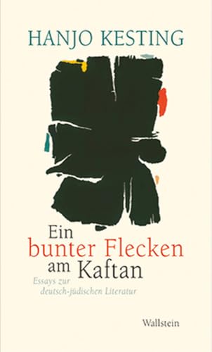 »Ein bunter Flecken am Kaftan«. Essays zur deutsch-jüdischen Literatur von Wallstein Verlag