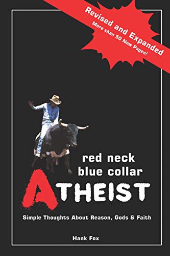 Red Neck, Blue Collar, Atheist: Simple Thoughts About Reason, Gods and Faith von Hank Fox Books