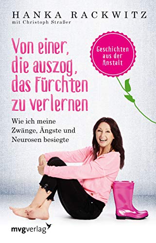 Von einer, die auszog, das Fürchten zu verlernen: Wie ich meine Zwänge, Ängste und Neurosen besiegte. Geschichten aus der Anstalt von mvg Verlag