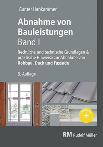 Abnahme von Bauleistungen- 6. A. Band I: Rechtliche und technische Grundlagen & praktische Hinweise zur Abnahme von Rohbau, Dach und Fassade von Müller Rudolf