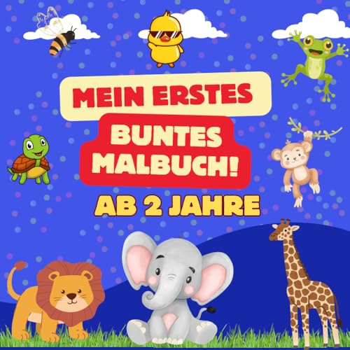 Mein erstes buntes Malbuch: Spa0 mit den schönsten Tieren der Welt! von Independently published