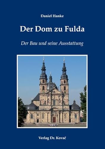 Der Dom zu Fulda: Der Bau und seine Ausstattung (Schriften zur Kunstgeschichte)