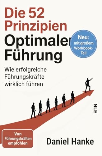 Die 52 Prinzipien optimaler Führung: Wie erfolgreiche Führungskräfte wirklich führen | Praxiserprobte Management-Techniken für Leadership, Teamerfolg und nachhaltige Mitarbeiterführung von Independently published