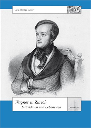 Wagner in Zürich - Individuum und Lebenswelt (Schweizer Beiträge zur Musikforschung)