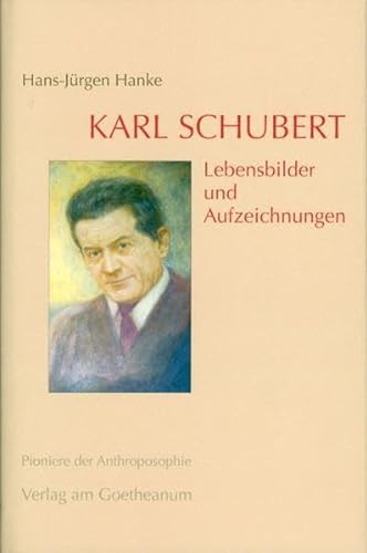 Karl Schubert: Lebensbilder und Aufzeichnungen (Pioniere der Anthroposophie)