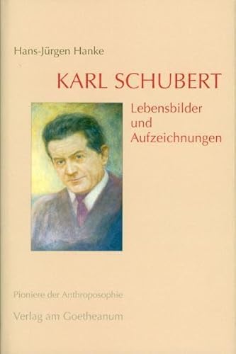 Karl Schubert: Lebensbilder und Aufzeichnungen (Pioniere der Anthroposophie) von Verlag am Goetheanum