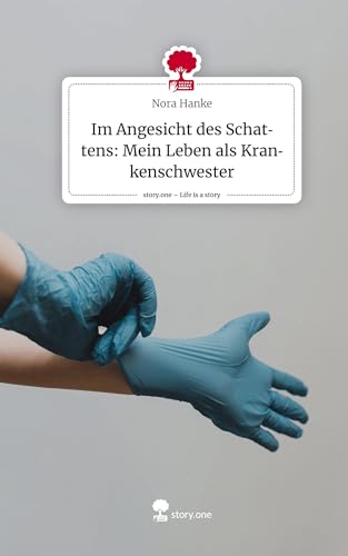 Im Angesicht des Schattens: Mein Leben als Krankenschwester. Life is a Story - story.one