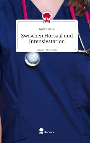 Zwischen Hörsaal und Intensivstation. Life is a Story - story.one von story.one publishing