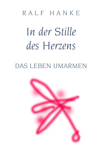 In der Stille des Herzens: Das Leben umarmen