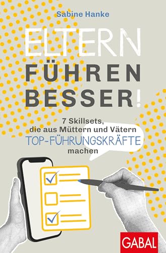 Eltern führen besser!: 7 Skillsets, die aus Müttern und Vätern Top-Führungskräfte machen (Dein Erfolg) von GABAL