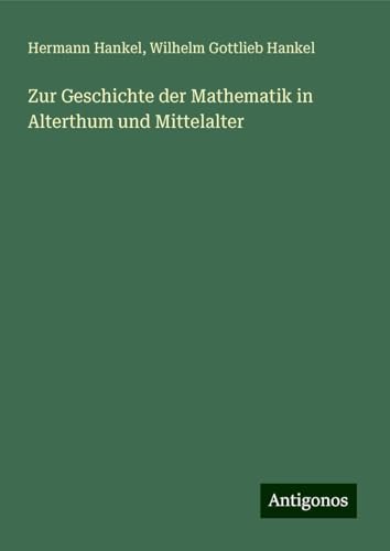 Zur Geschichte der Mathematik in Alterthum und Mittelalter von Antigonos Verlag