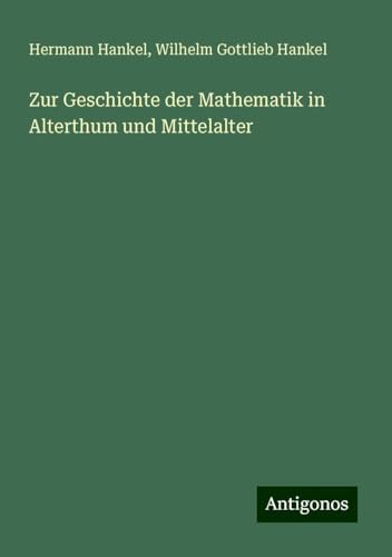 Zur Geschichte der Mathematik in Alterthum und Mittelalter von Antigonos Verlag