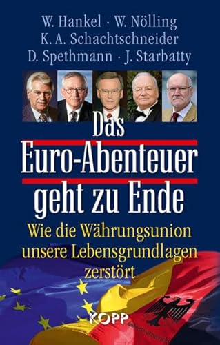 Das Euro-Abenteuer geht zu Ende: Wie die Währungsunion unsere Lebensgrundlagen zerstört