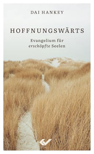 Hoffnungswärts: Evangelium für erschöpfte Seelen