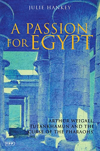 A Passion for Egypt: Arthur Weigall, Tutankhamun and the 'curse of the Pharaohs'