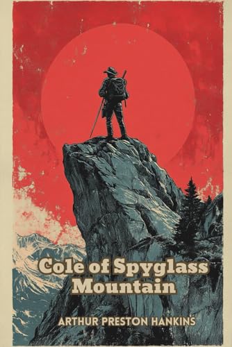 Cole of Spyglass Mountain: (With Commentary & BIography) von Independently published