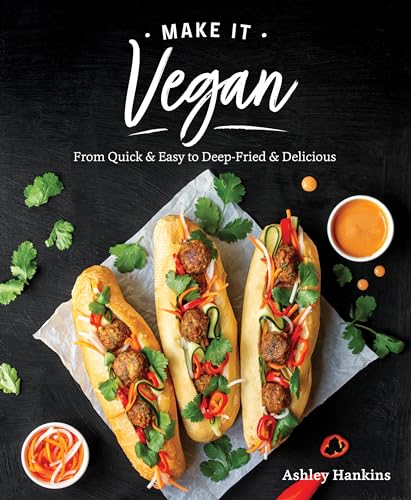 Make It Vegan: From Quick & Easy to Deep-Fried & Delicious von Victory Belt Publishing