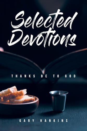 Selected Devotions: Thanks Be To God von Christian Faith Publishing, Inc
