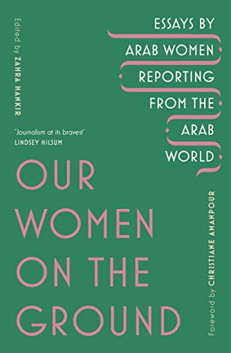 Our Women on the Ground: Arab Women Reporting from the Arab World von Vintage